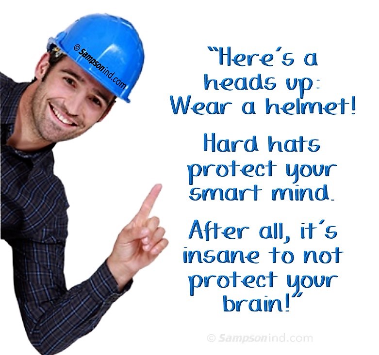 Wear a helmet or hard hat